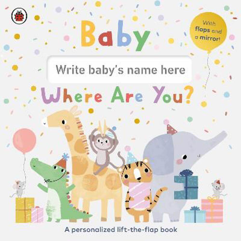 Baby, Where Are You?: A personalized lift-the-flap book - Ladybird